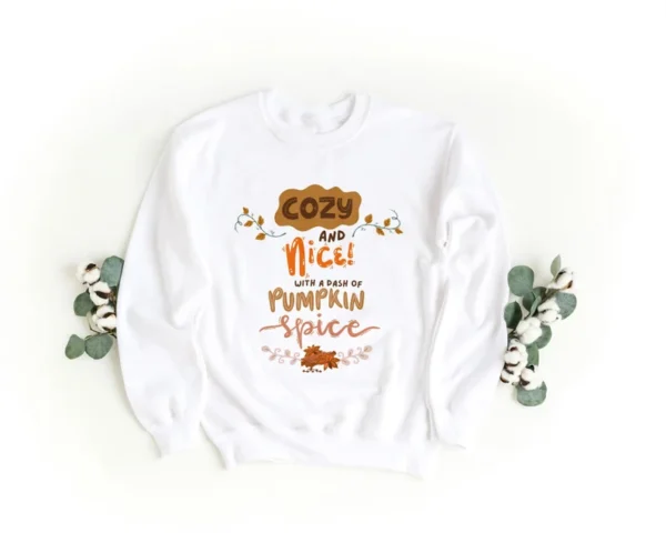 "Cozy and Nice with a Dash of Pumpkin Spice" Sweatshirt – Fall Comfort Wear