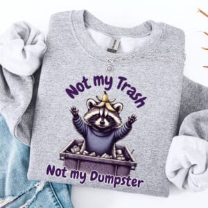 Not My Trash Not my Dumpster/ Crewneck Sweatshirt