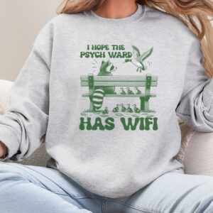 I hope the psych ward has WIFI/ Crewneck Sweatshirt