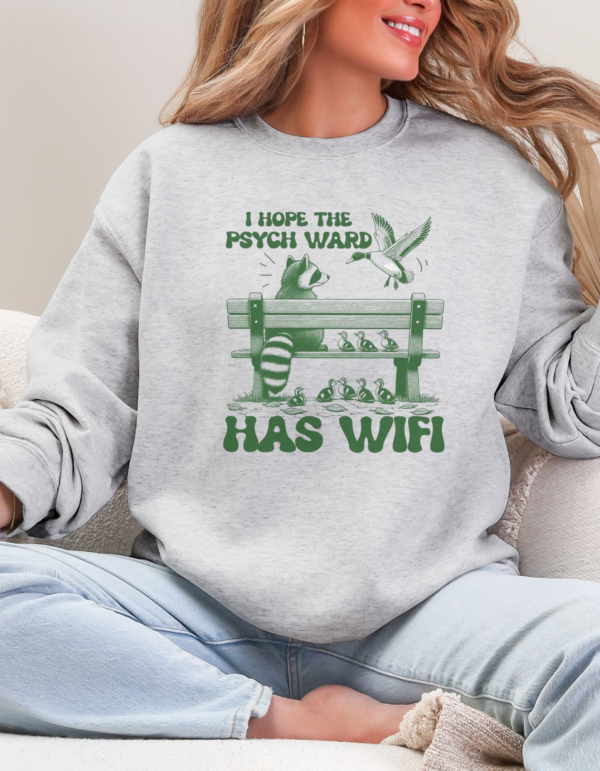 I hope the psych ward has WIFI/ Crewneck Sweatshirt