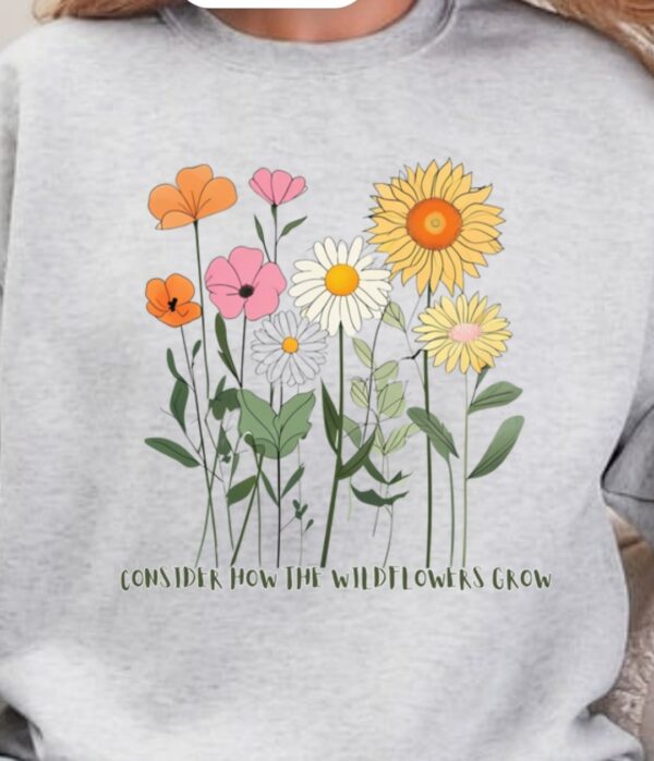 Consider the Wildflowers/ Crewneck Sweatshirt