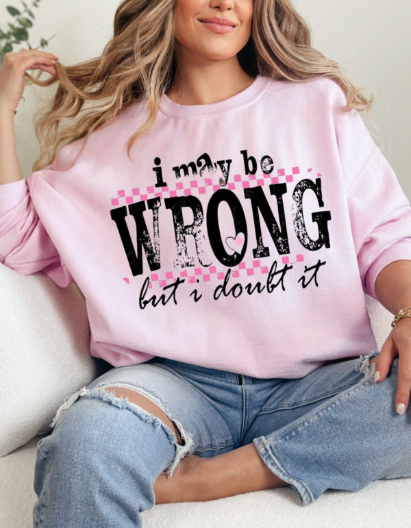 I may be Wrong but I Doubt It/  Crewneck Sweatshirt - Image 3