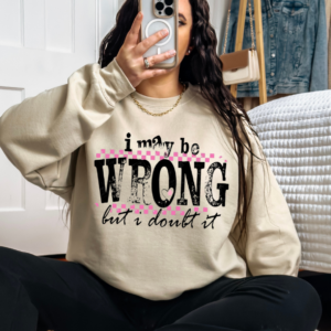 I may be Wrong but I Doubt It/  Crewneck Sweatshirt