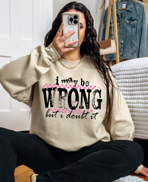 I may be Wrong but I Doubt It/  Crewneck Sweatshirt