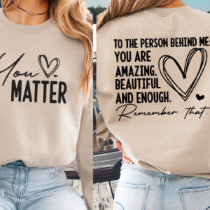 To The Person Behind Me, You Matter/ Mental Wellness Crewneck Sweatshirt