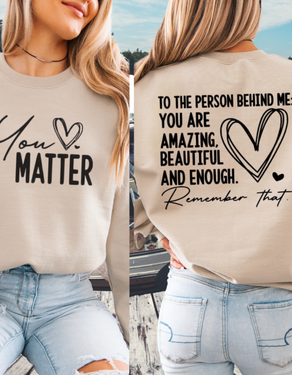 To The Person Behind Me, You Matter/ Mental Wellness Crewneck Sweatshirt