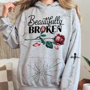 Beautifully Broken Rose/Hooded SweatShirt