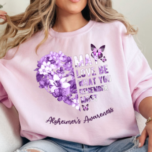 May Love Be What You Remember Most/Alzheimer Awareness Crewneck Sweatshirt