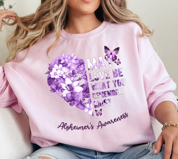 May Love Be What You Remember Most/Alzheimer Awareness Crewneck Sweatshirt