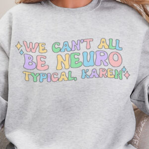 We Can't All Be Neurotypical, Karen/ Inclusion Crewneck Sweatshirt