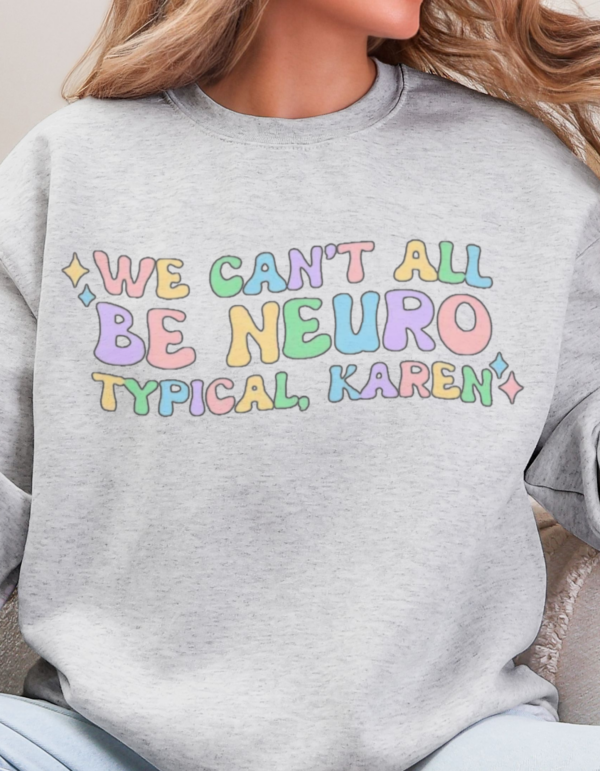 We Can't All Be Neurotypical, Karen/ Inclusion Crewneck Sweatshirt