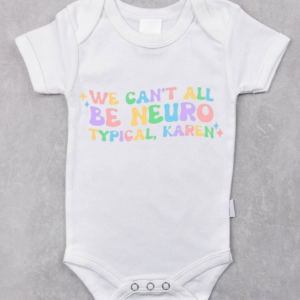 "We Can't All Be Neurotypical Karen"-Baby Onesie