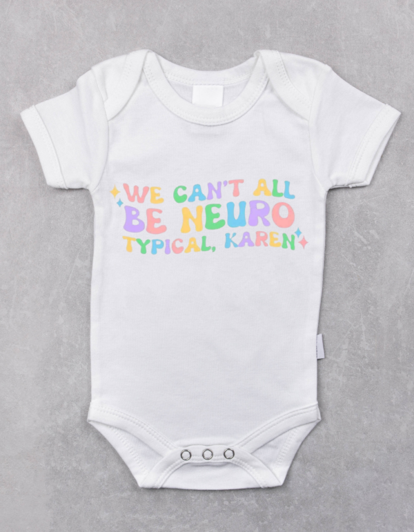 "We Can't All Be Neurotypical Karen"-Baby Onesie