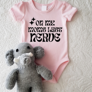 "On Moms Last Nerve"-Baby Onesie