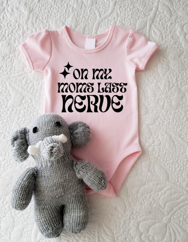 "On Moms Last Nerve"-Baby Onesie