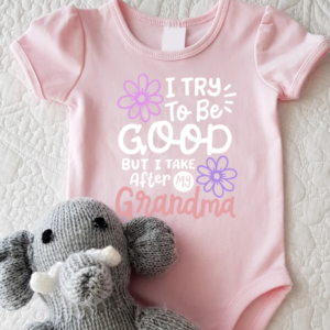 "I Take After My Grandma" -Baby Onesie