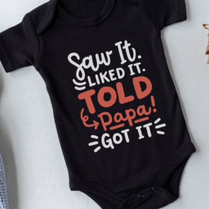 "Saw It ,Liked It ,Told Papa" -Baby Onesie