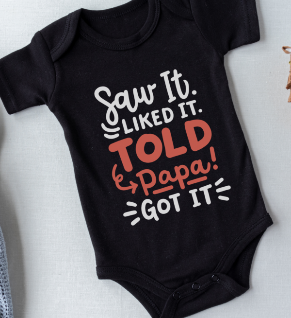 "Saw It ,Liked It ,Told Papa" -Baby Onesie