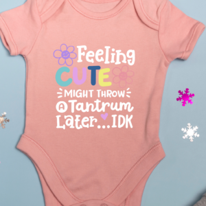 "Feeling Cute Might Throw A Tantrum Later" -Baby Onesie