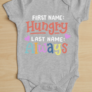 "First Name Hungry Last Name Always" -Baby Onesie