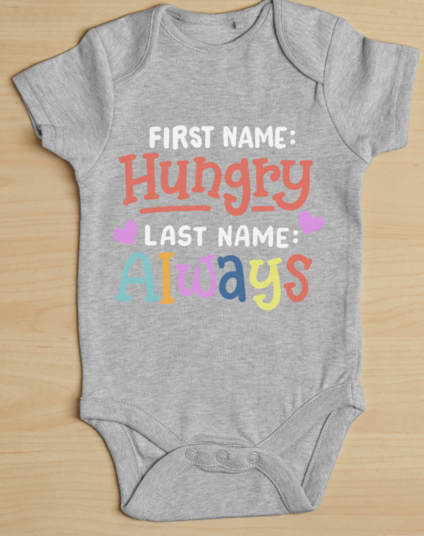 "First Name Hungry Last Name Always" -Baby Onesie