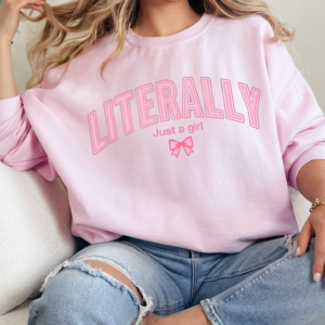 Literally Just A Girl Varsity Style/ Crewneck Sweatshirt