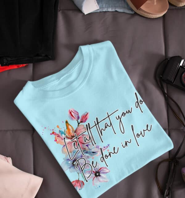 Let All That You Do Be Done In Love/ Tshirt