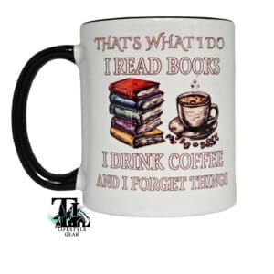 I Read Books and Forget Things| 15 oz Ceramic Mug