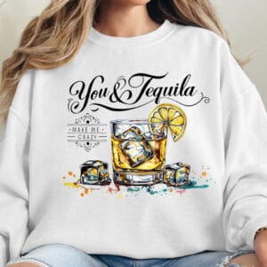 You & Tequila/ Crewneck Sweatshirt