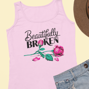 Beautifully Broken with Rose/ Summer Tank