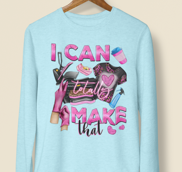 I Can Totally Make That/ Crafters Crewneck Sweatshirt Copy