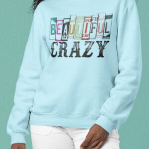 Beautiful Crazy/ Crewneck Sweatshirt