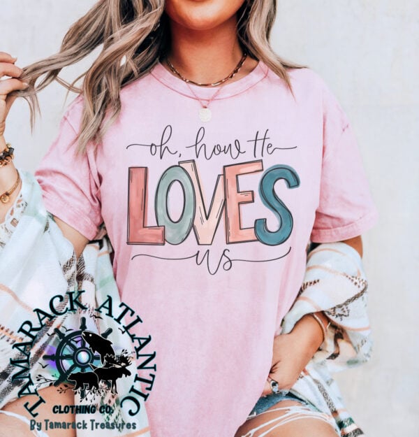 Oh How He Loves Us| Summer Sale Faithbased Comfort Colors Tee