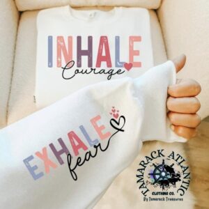 Inhale Courage Exhale Fear