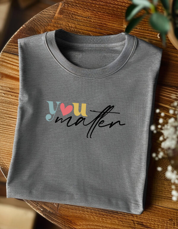 You Matter| Summer Sale Comfort Tee