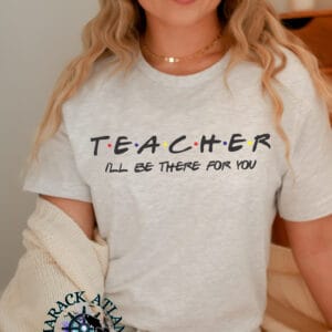 Teacher I'll Be There For You| Summer Sale