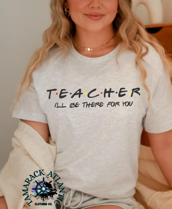 Teacher I'll Be There For You| Summer Sale