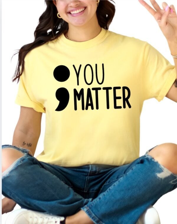 You Matter ;| Comfort Colors Tee - Image 2