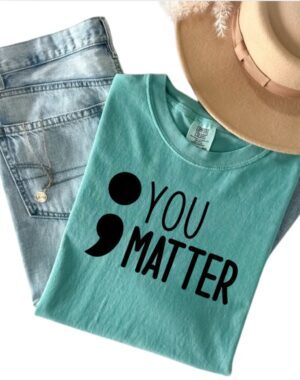 You Matter ;| Comfort Colors Tee