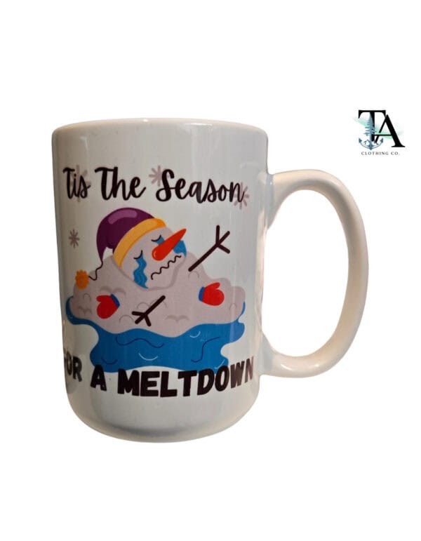 Tis The Season For A Meltdown 15 oz Mug