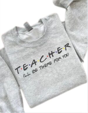 Teacher I'll Be There For You| Gildan Crewneck| Ash