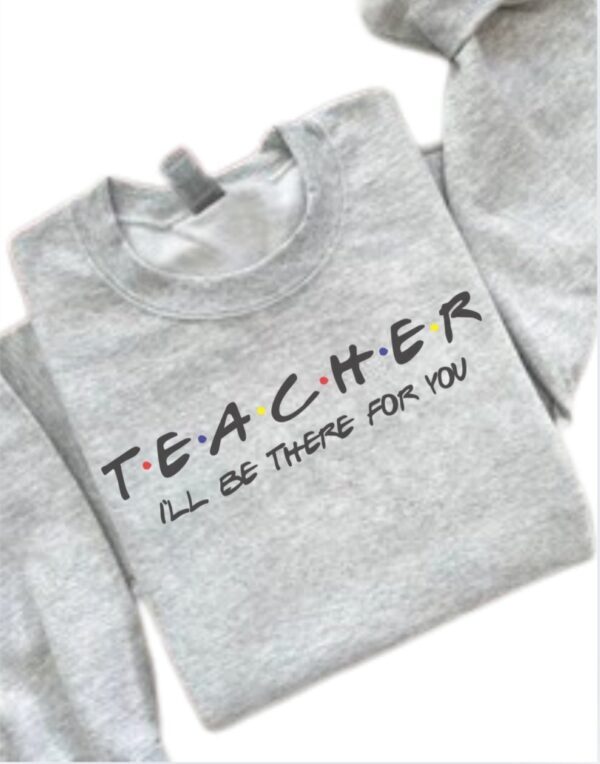Teacher I'll Be There For You| Gildan Crewneck| Ash